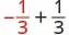 The mathematical expression -1/3 + 1/3, illustrating the concept of additive inverses where a number summed with its opposite results in zero.