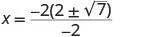 A mathematical equation showing x equals the fraction where the numerator is -2 times the quantity of 2 plus or minus the square root of 7, and the denominator is -2.