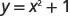 The equation y = x^2 + 1 is displayed in a mathematical expression. This represents a parabola shifted upwards by one unit on the y-axis, centered at x=0.