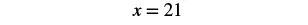 A simple mathematical equation 'x = 21' is displayed in black text against a plain white background, centered within the frame.