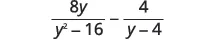 A mathematical expression shows a subtraction of two fractions: 8y over the quantity y squared minus 16, minus 4 over the quantity y minus 4.