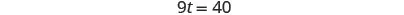 The image displays a simple algebraic equation, '9t = 40,' written in black text on a plain white background, presenting a clear mathematical problem to be solved.