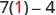 A mathematical expression reads '7(1)-4', with the number 1 prominently highlighted in red.