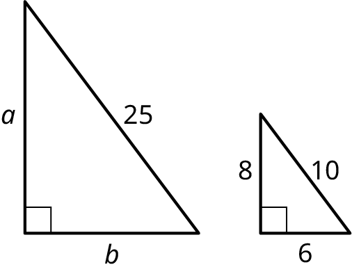 Two right triangles. In the first triangle, the legs measure a and b. The hypotenuse measures 25. In the second triangle, the legs measure 8 and 6. The hypotenuse measures 10.