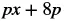 The mathematical expression 'px + 8p' is displayed in bold black text on a white background.