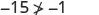 A mathematical inequality expression showing '-15 is not greater than or equal to -1'. The symbol ≱ signifies 'not greater than or equal to'.