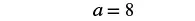 The mathematical equation 'a = 8' is displayed on a white background, representing that the variable 'a' is equal to the number 8.