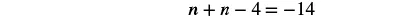 A mathematical equation is displayed with a variable 'n'. The equation reads as 'n + n - 4 = -14'.
