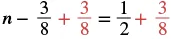 A mathematical equation shows 'n minus three-eighths plus three-eighths equals one-half plus three-eighths.' The plus signs and the last 'three-eighths' are in red, while the rest are black.