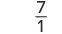 A mathematical fraction displays the number 7 over the number 1, representing the value of seven divided by one. The numeral 7 is positioned as the numerator above a horizontal line, with the numeral 1 as the denominator below it.