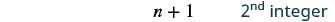 The image shows the expression 'n + 1' alongside '2nd integer', indicating a numerical sequence or definition of an integer in relation to 'n'.