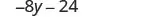 A mathematical expression showing '-8y - 24' in a clean, legible font on a white background, representing a linear algebraic expression.