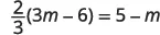 A mathematical equation is displayed: 2/3 multiplied by the quantity 3m minus 6, which is equal to 5 minus m. The equation is (2/3)(3m - 6) = 5 - m.
