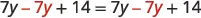 The equation 7y - 7y + 14 = 7y - 7y + 14, which simplifies to 14 = 14, is a mathematical identity.