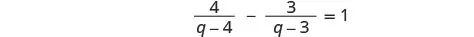 A mathematical equation is displayed, showing the expression 4/(q-4) - 3/(q-3) = 1. This algebraic equation involves rational terms with the variable 'q' in the denominators.