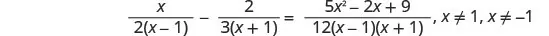A mathematical equation featuring fractions: x/(2(x-1)) - 2/(3(x+1)) = (5x^2 - 2x + 9)/(12(x-1)(x+1)), with the conditions x ≠ 1 and x ≠ -1.