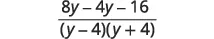An algebraic fraction featuring (8y - 4y - 16) in the numerator and (y - 4)(y + 4) in the denominator.