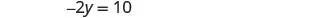 A mathematical equation is displayed on a white background, reading '-2y = 10'.