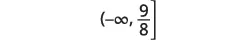 A mathematical interval notation showing all real numbers x such that x is less than or equal to 9/8, expressed as (-∞, 9/8].
