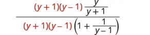 An algebraic fraction where both numerator and denominator are multiplied by the red terms (y+1)(y-1). The expression involves a fraction y/(y+1) in the numerator and (1 + 1/(y-1)) in the denominator.