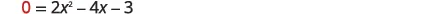 A mathematical equation is displayed, reading '0 = 2x^2 - 4x - 3' on a white background.