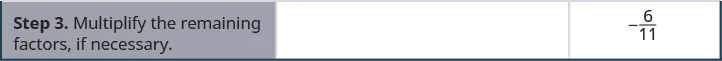 The next row reads, “Step 3. Multiply the remaining factors, if necessary.” Next to this in the right column is negative six elevenths.
