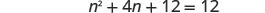 A mathematical equation is displayed, reading 'n squared plus 4n plus 12 equals 12'.