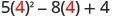 5 times 4 squared minus 8 times 4 plus 4.