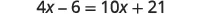 The image displays an algebraic equation: 4x - 6 = 10x + 21.