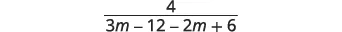 A mathematical expression showing the fraction 4 over the quantity 3m minus 12 minus 2m plus 6, which simplifies to 4 over m minus 6.