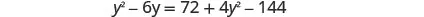 An algebraic equation is shown: y^2 - 6y = 72 + 4y^2 - 144.