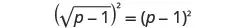 A mathematical equation is displayed on a white background: (sqrt(p-1))^2 = (p-1)^2.