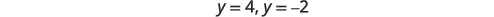 The image displays the mathematical equations 'y=4' and 'y=-2' in a simple, clear font against a white background.