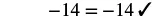 The equation -14 = -14 is correctly shown with a checkmark, indicating it is a true statement.