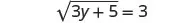 A mathematical equation showing the square root of 3y + 5 equals 3.
