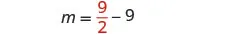 A mathematical equation is displayed, showing 'm' equals the fraction nine over two, minus nine. The fraction '9/2' is highlighted in red, while 'm =' and '- 9' are in black.