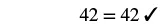 The number 42 is shown equal to itself, followed by a checkmark, indicating a verified mathematical truth or a solved equation.