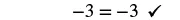 A mathematical equation shows '-3 = -3' with a black checkmark next to it on a white background, confirming the equality is correct.