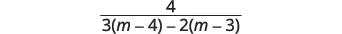 A mathematical expression showing the fraction 4 divided by the quantity 3 times (m minus 4) minus 2 times (m minus 3).