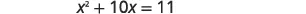 A quadratic equation displayed against a plain white background, reading 'x^2 + 10x = 11'.
