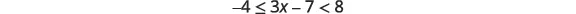 A mathematical inequality is displayed: -4 is less than or equal to 3x minus 7, which is less than 8.