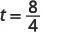 A mathematical equation shows 't = 8/4' in black text against a white background.