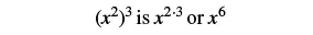 A mathematical expression states that (x^2)^3 is equal to x^(2*3) or x^6, demonstrating the power of a power rule in exponents.