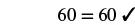The fundamental equality '60 = 60' is presented alongside a clear checkmark, visually confirming its undeniable truth and mathematical accuracy.