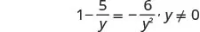 A mathematical equation is displayed: 1 minus 5 over y equals negative 6 over y squared, with the condition that y is not equal to 0.