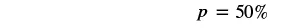 The image displays the mathematical expression 'p = 50%' in black text against a plain white background, indicating a probability or percentage value.