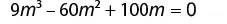A cubic equation is displayed: 9m^3 - 60m^2 + 100m = 0, featuring terms with m raised to the power of 3, 2, and 1, set equal to zero.