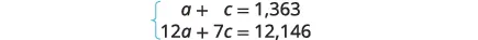 A system of two linear equations is presented, with the first equation being a + c = 1,363 and the second equation being 12a + 7c = 12,146.