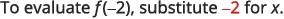 The image displays the mathematical instruction: 'To evaluate f(-2), substitute -2 for x.'