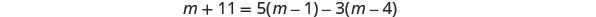 A mathematical equation is displayed against a white background: m + 11 = 5(m - 1) - 3(m - 4).